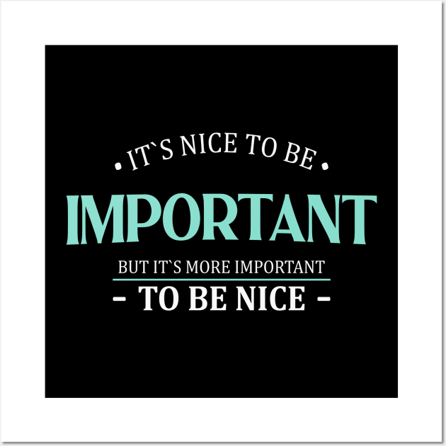 It is nice to be important but it is more important to be nice | Nice Person Wall Art by FlyingWhale369